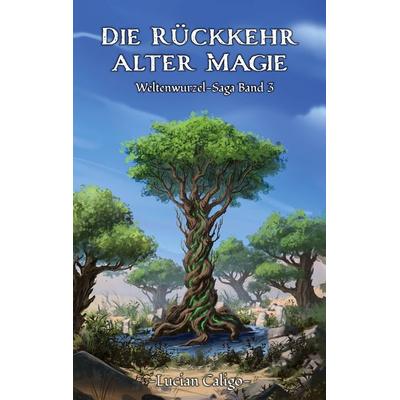 Die Rückkehr alter Magie, Taschenbuch von Lucian Caligo, BoD – Books on Demand, 978-3-7519-3446-6