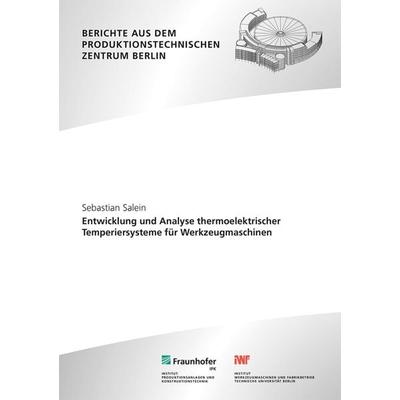 Entwicklung und Analyse thermoelektrischer Temperiersysteme für Werkzeugmaschinen, Taschenbuch von Sebastian Salein, Fraunhofer Verlag,