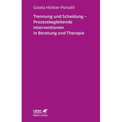 Trennung und Scheidung - Prozessbegleitende Intervention in Beratung und Therapie (Leben Lernen, Bd. 223), Taschenbuch von Gisela Hötker-Ponath, Klett