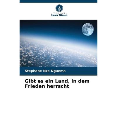Gibt es ein Land, in dem Frieden herrscht, Taschenbuch von Stephane Nze Nguema, Verlag Unser Wissen