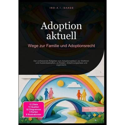 Adoption aktuell: Wege zur Familie und Adoptionsrecht, Taschenbuch von Ino A.I. Saage, Epubli, 978-3-565-53058-8