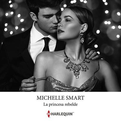La princesa rebelde - Michelle Smart, Audio, 9788410626980