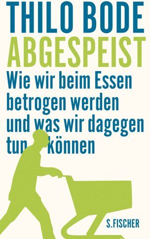 Thilo Bode - Abgespeist: Wie wir beim Essen betrogen werden und was wir dagegen tun können - Preis vom 09.10.2026 07:28:09 h