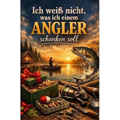 Ich weiß nicht, was ich einem Angler schenken soll, Taschenbuch von B. Meyer, Epubli, 978-3-565-53079-3