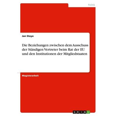 Die Beziehungen zwischen dem Ausschuss der Ständigen Vertreter beim Rat der EU und den Institutionen der Mitgliedstaaten, Taschenbuch von Jan Stoye,