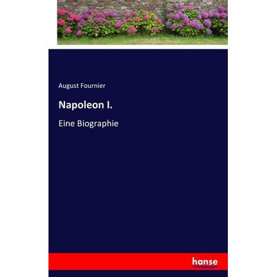 Napoleon I., Taschenbuch von August Fournier, Hansebooks, 978-3-7428-2772-2