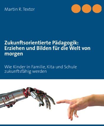 Textor, Martin R - Zukunftsorientierte Pädagogik: Erziehen und bilden für die Welt von morgen: Wie Kinder in Familie, Kita und Schule zukunftsfähig werden - Preis vom 09.10.2026 07:28:09 h
