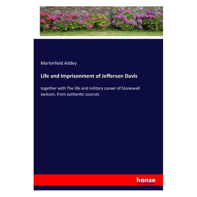 Hansebooks Life and Imprisonment of Jefferson Davis (Englisch, Softcover, Markinfield Addey) (57138165)