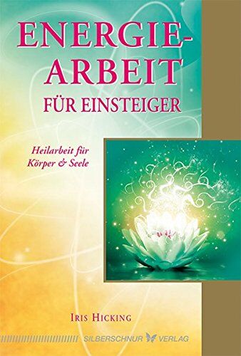 Iris Hicking - Energiearbeit für Einsteiger: Heilarbeit für Körper & Seele - Preis vom 16.10.2026 11:41:07 h