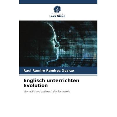 Englisch unterrichten Evolution, Taschenbuch von Raúl Ramiro Ramírez Oyarzo, Verlag Unser Wissen, 978-620-6-48355-7