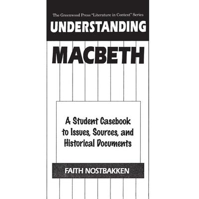 Understanding Macbeth, Gebundene Ausgabe von Faith Nostbakken, Bloomsbury Academic, 978-0-313-29630-7