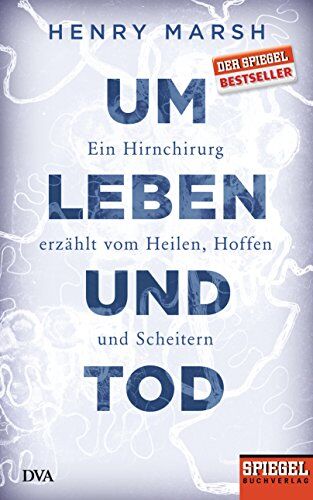 Henry Marsh - Um Leben und Tod: Ein Hirnchirurg erzählt vom Heilen, Hoffen und Scheitern - Ein SPIEGEL-Buch - Preis vom 01.10.2026 17:08:56 h