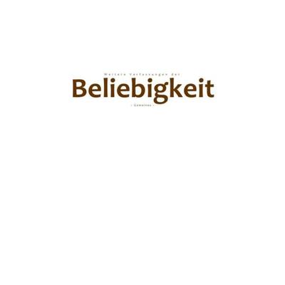 Weitere Verfassungen der Beliebigkeit, Taschenbuch von Pelwer Selsheim, Epubli, 978-3-7375-9891-0