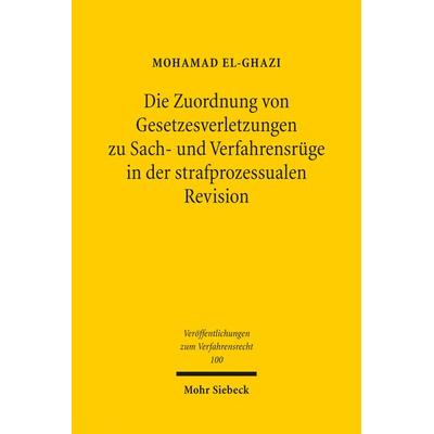 Die Zuordnung von Gesetzesverletzungen zu Sach- und Verfahrensrüge in der strafprozessualen Revision, Taschenbuch von Mohamad El-Ghazi, Mohr Siebeck,
