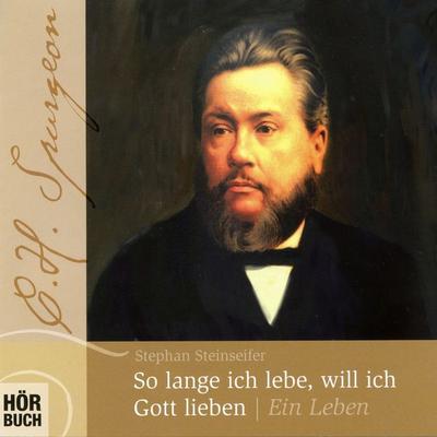 So lange ich lebe, will ich Gott lieben - C. H. Spurgeon - Stephan Steinseifer, Audio, 9783775182775