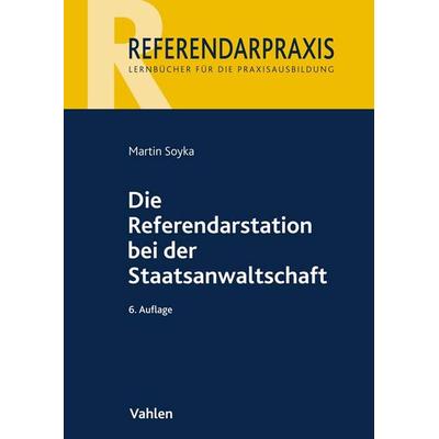 Die Referendarstation bei der Staatsanwaltschaft, Taschenbuch von Martin Soyka, Vahlen, Franz, 978-3-8006-7159-5