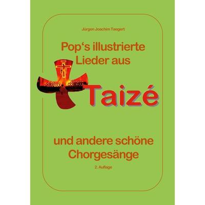Pops illustrierte Lieder aus Taizé und andere schöne Chorgesänge -