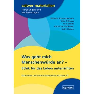 Was geht mich Menschenwürde an?, Taschenbuch von Wilhelm Schwendemann,Silke Trillhaas,York Breidt,André Paul Stöbener,Sadik Hassan, Calwer,