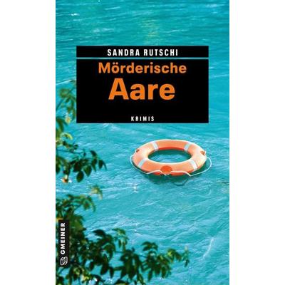 Mörderische Aare, Taschenbuch von Sandra Rutschi, Gmeiner-Verlag, 978-3-8392-0891-5