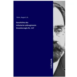 Geschichte des Infanterie-Leibregiments Grossherzogin Nr. 117, Sachbücher von August J.A. Keim