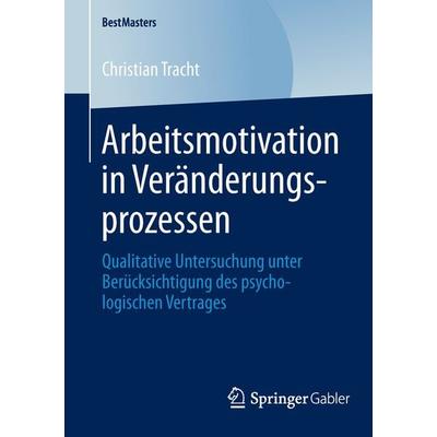 Arbeitsmotivation in Veränderungsprozessen, Taschenbuch von Christian Tracht, Springer Fachmedien Wiesbaden GmbH, 978-3-658-04617-0