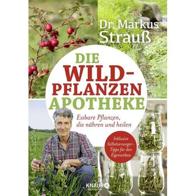 Die Wildpflanzen-Apotheke, Taschenbuch von Markus Strauss, Knaur MensSana, 978-3-426-65860-4