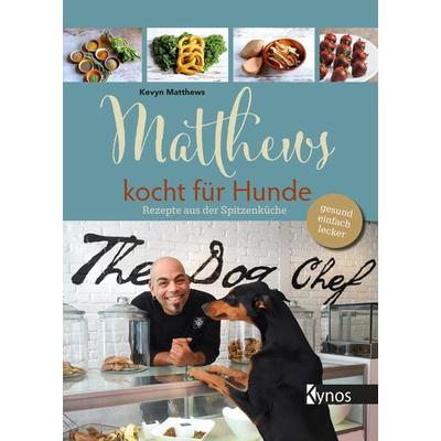 Matthews kocht für Hunde, Taschenbuch von Kevyn Matthews, Kynos Verlag, 978-3-95464-283-0
