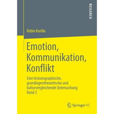 Emotion, Kommunikation, Konflikt, Taschenbuch von Robin Kurilla, Springer Fachmedien Wiesbaden GmbH, 978-3-658-01929-7