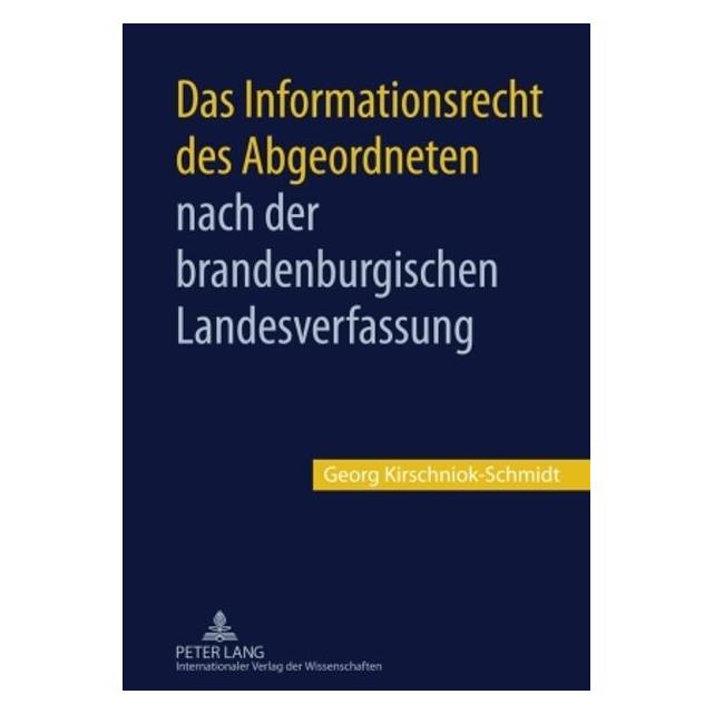 Peter Lang Das Informationsrecht des Abgeordneten nach der brandenburgischen Landesverfassung (Deutsch, Hardcover, Georg Kirschniok-Schmidt) (35142044)