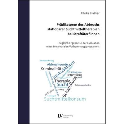 Prädikatoren des Abbruchs stationärer Suchtmitteltherapien bei Straftäter*innen, Taschenbuch von Ulrike Hässler, Universitätsverlag Hildesheim,