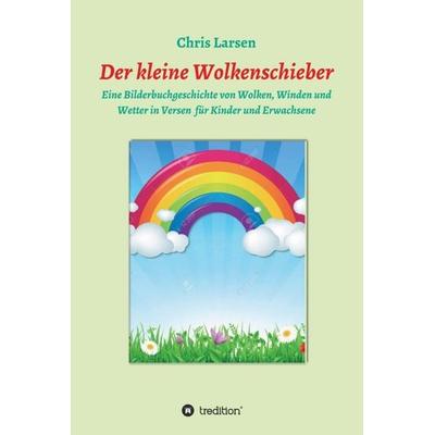Der kleine Wolkenschieber, Gebundene Ausgabe von Chris Larsen, Tredition, 978-3-7469-1239-4