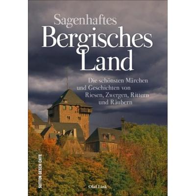 Sagenhaftes Bergisches Land, Gebundene Ausgabe von Olaf Link, Sutton