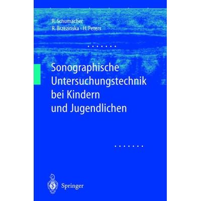 Sonographische Untersuchungstechnik bei Kindern und Jugendlichen, Taschenbuch von Reinhard Schumacher,Rita Brzezinska,Helmut Peters, Springer Berlin,