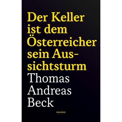 Der Keller ist dem Österreicher sein Aussichtsturm - Taschenbuchausgabe, Taschenbuch von Thomas Andreas Beck, Goldegg, 978-3-99060-465-6