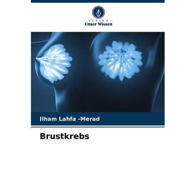 Brustkrebs, Taschenbuch von Ilham Lahfa-Merad, Verlag Unser Wissen, 978-620-6-83506-6