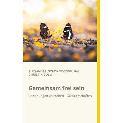 Gemeinsam frei sein, Taschenbuch von Alexandra Schwarz-Schilling,Christin Colli, Twentysix Love, 978-3-7407-7153-9