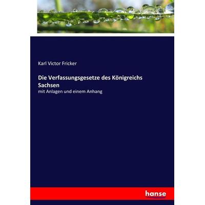 Die Verfassungsgesetze des Königreichs Sachsen, Taschenbuch von Karl Victor Fricker, Hansebooks, 978-3-7434-0450-2