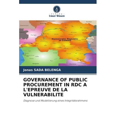 GOVERNANCE OF PUBLIC PROCUREMENT IN RDC A L'EPREUVE DE LA VULNERABILITE, Taschenbuch von Jonas Sada Belenga, Verlag Unser Wissen, 978-620-9-57692-8