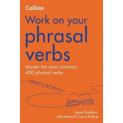 Collins Work on Your Phrasal Verbs, Taschenbuch von Jamie Flockhart,Cheryl Pelteret,Julie Moore, HarperCollins, 978-0-00-846898-9