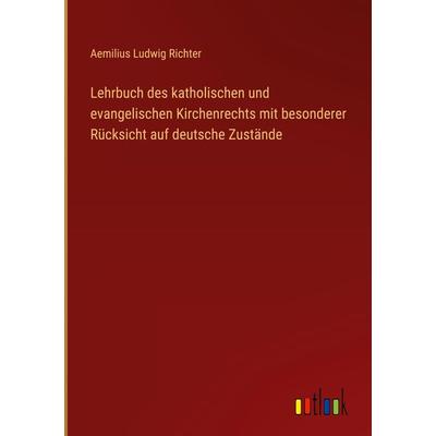 Lehrbuch des katholischen und evangelischen Kirchenrechts mit besonderer Rücksicht auf deutsche Zustände, Gebundene Ausgabe von Aemilius Ludwig