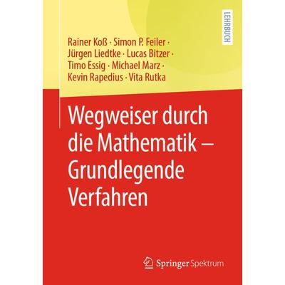 Wegweiser durch die Mathematik – Grundlegende Verfahren, Taschenbuch von Rainer Koss,Simon P. Feiler,Jürgen Liedtke,Lucas Bitzer,Timo Essig, Springer