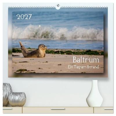 Baltrum - Ein Tag am Strand (hochwertiger Premium Wandkalender 2027 DIN A2 quer), Kunstdruck in Hochglanz
