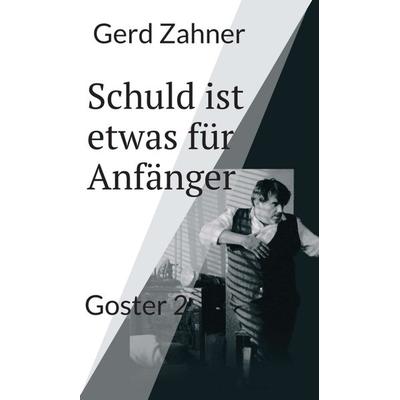 Schuld ist etwas für Anfänger, Gebundene Ausgabe von Gerd Zahner, Tredition, 978-3-7439-1769-9
