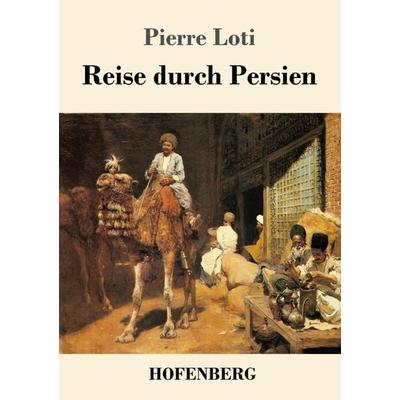 Reise durch Persien, Taschenbuch von Pierre Loti, Hofenberg, 978-3-7437-1918-7