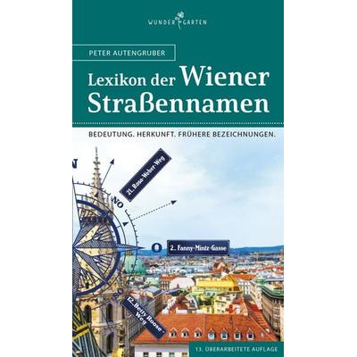 Das Lexikon der Wiener Straßennamen, Taschenbuch von Peter Autengruber, Wundergarten Verlag, 978-3-903070-22-6