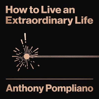 How To Live An Extraordinary Life - Anthony Pompliano, Audio, 9781804091593