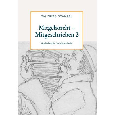 Mitgehorcht - Mitgeschrieben 2, Gebundene Ausgabe von Fritz Stanzel, Buchschmiede, 978-3-99165-425-4