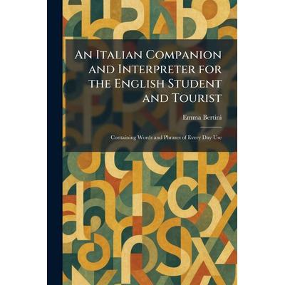 An Italian Companion and Interpreter for the English Student and Tourist, Taschenbuch von Emma Bertini, Tradd Street Press, 978-1-02-575238-9