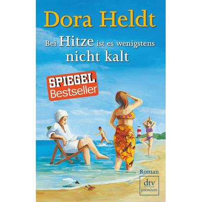 Bei Hitze ist es wenigstens nicht kalt, Taschenbuch von Dora Heldt, dtv