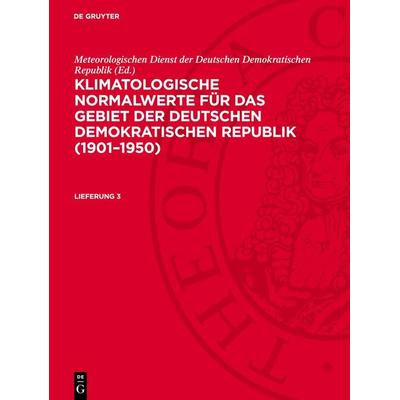Klimatologische Normalwerte für das Gebiet der Deutschen Demokratischen Republik (1901–1950). Lieferung 3, Gebundene Ausgabe von , De Gruyter,